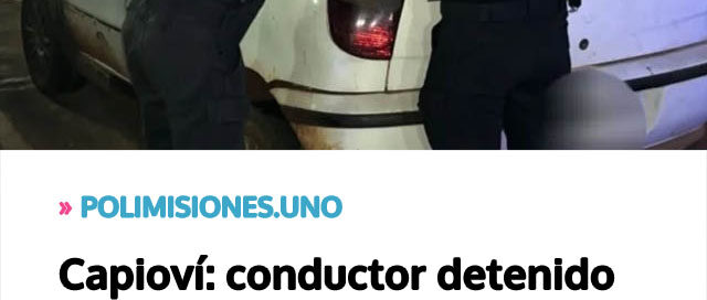 Capioví: conductor detenido por manejar alcoholizado y maniobras peligrosas